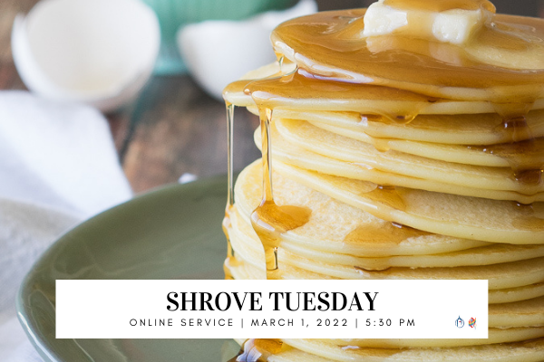 Shrove Tuesday Worship: March 1 from 5:30 to 6:00 pm